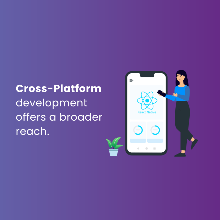 Cross-Platform development offers a broader reach.